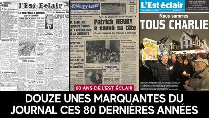 80 ans de L'Est éclair : douze unes marquantes du journal ces huit dernières décennies