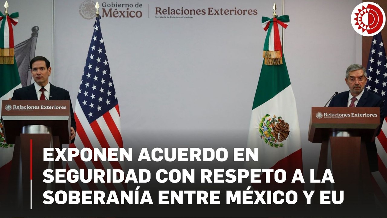 Acuerdo en seguridad y migración México-EU con respeto a la soberanía