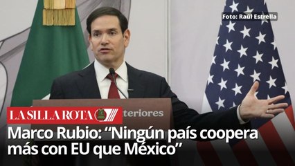 Marco Rubio reconoce cooperación histórica de México en seguridad