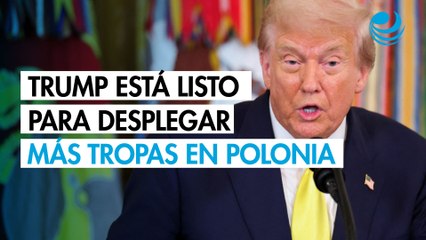 Trump se dice listo para desplegar más tropas estadounidenses en Polonia