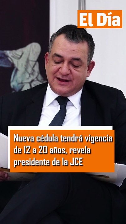 Nueva cédula tendrá vigencia de 12 a 20 años, revela presidente de la JCE