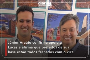 Júnior Araújo confirma apoio a Lucas e afirma que prefeitos de sua base estão todos fechados com o vice