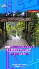 Wow, Jembatan Gantung di Sukabumi Ini Ternyata Terpanjang di Asia