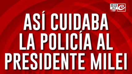 Así cuidaba la policía al presidente Milei