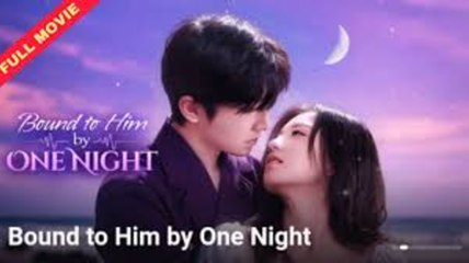 BOUND TO HIM BY ONE NIGHT - FULL MOVIES ENGLISH SUB