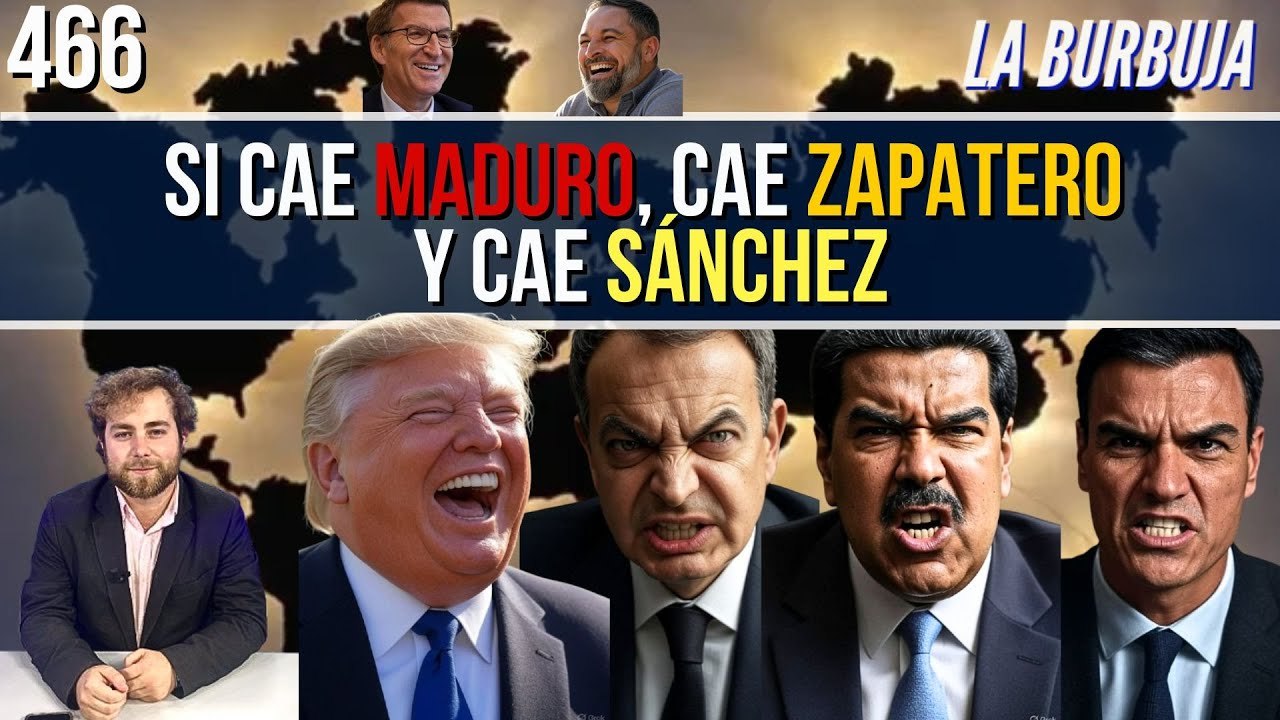 La Burbuja #466 / Si cae Maduro, cae Zapatero y...