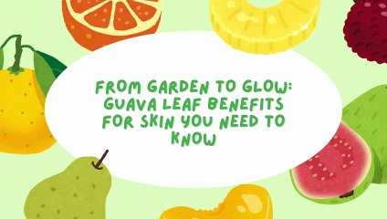 From Garden to Glow Guava Leaf Benefits for Skin You Need to Know
