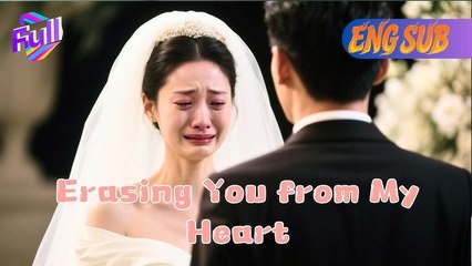 Erasing You from Heart:There is still one month left for the wedding,you cheated#Minidrama