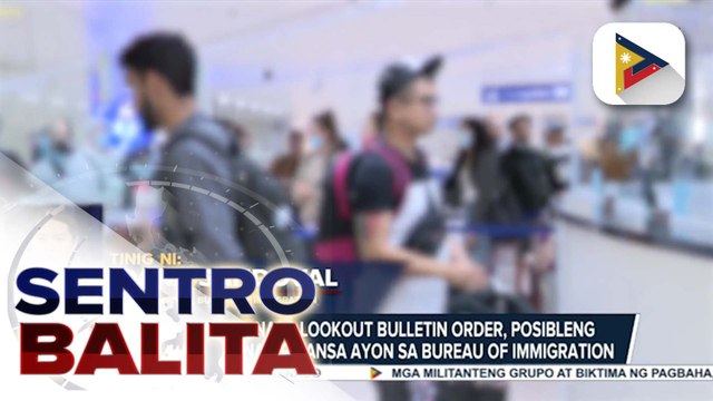 35 indibidwal, saklaw ng initial immigration lookout bulletin order sa harap ng isyu sa maanomalyang flood control projects; isa sa mga ito, posibleng nakalabas na ng bansa ayon sa BI | ulat ni Louisa Erispe