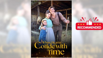 When Hearts Collide With Time full short drama