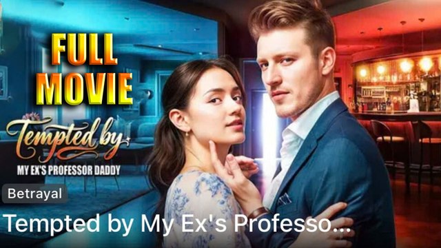 Tempted by My Ex's Professor Daddy Full Movie HD -Best Drama ShortFilms Hot Romantic