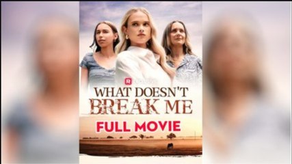 What Doesn't Break Me ReelShort 2025
