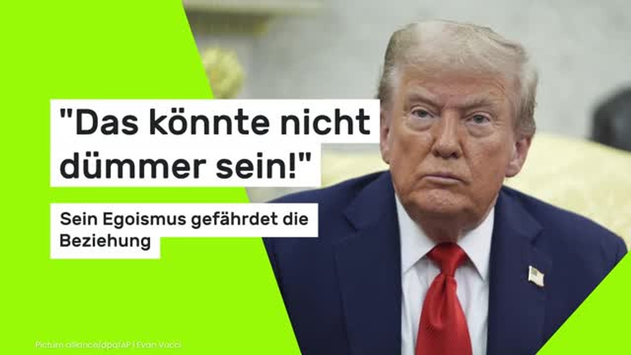 'Das könnte nicht dümmer sein!' Sein Egoismus gefährdet die Beziehung