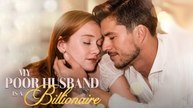 My Poor Husband Is A Billionaire (2025) - FULL | Reelshort