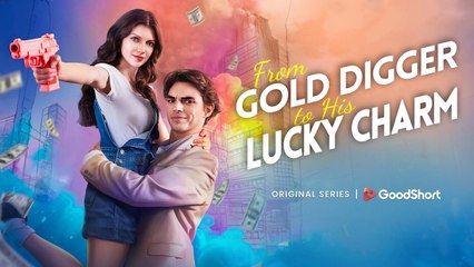 From Gold Digger To His Lucky Charm (2025) - FULL [Eng Sub]