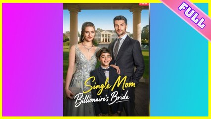 Single Mom Billionaire's Bride Full Movie I Hot ShortFilms - Best Romance Drama 2025