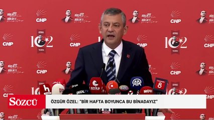 Özgür Özel'den: "Bir hafta boyunca bu binadayız"