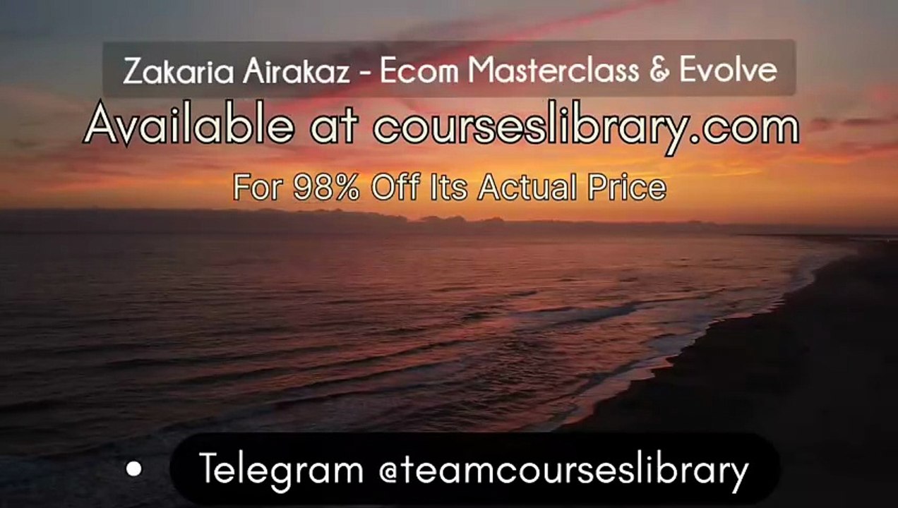 (courseslibrary.com)Zakaria Airakaz - Ecom Masterclass & Evolve