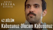 Kabusunuz Olucam Kabusunuz - Adını Feriha Koydum 42. Bölüm