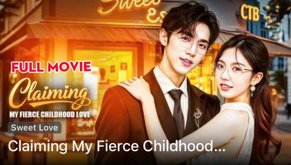 Claiming My Fierce Childhood Love - Full Movie