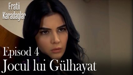 Jocul Jui Gülhayat-Fratii Episod 4