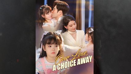 Our Love a Choice Away Chinese Short Drama