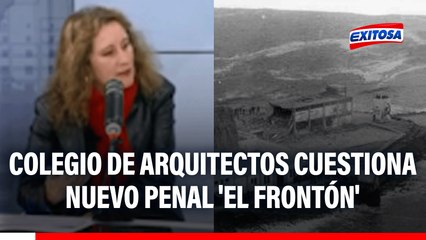 Colegio de Arquitectos cuestiona nuevo penal 'El Frontón': "Reinicien las obras paralizadas"