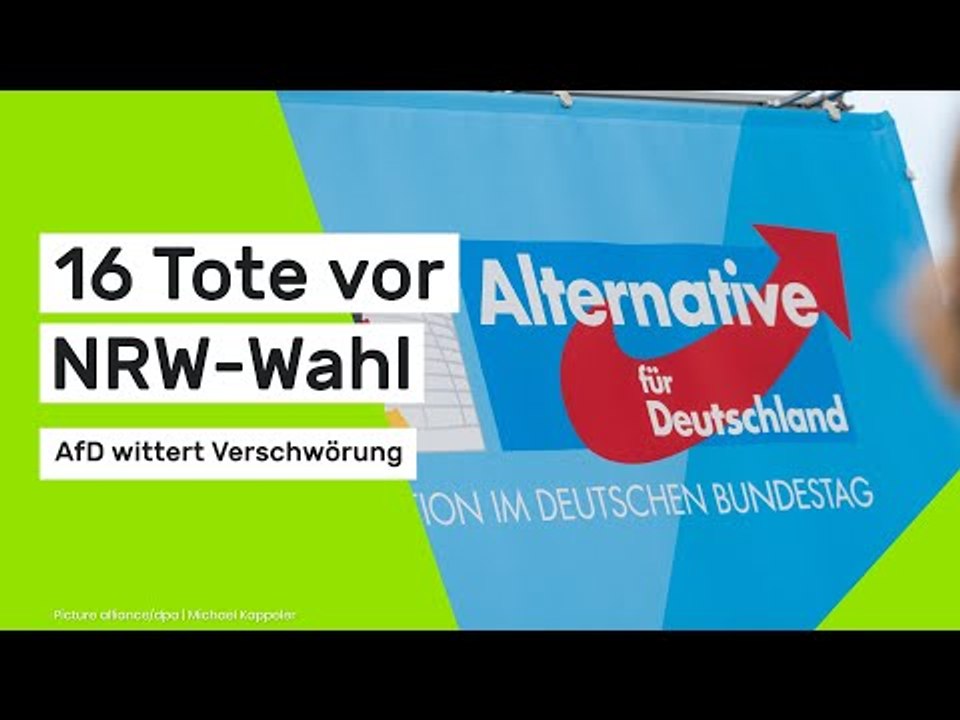 16 Tote vor NRW-Wahl - AfD wittert Verschwörung