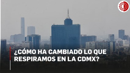 ¿Cómo ha cambiado lo que respiramos en la CDMX?