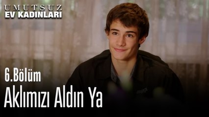 Aklımızı Aldın Ya - Umutsuz Ev Kadınları 6. Bölüm