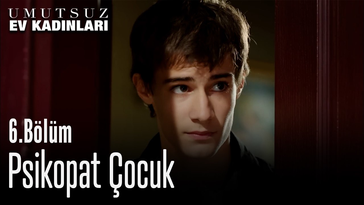 Psikopat Çocuk - Umutsuz Ev Kadınları 6. Bölüm
