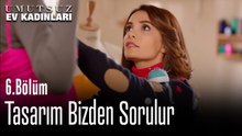 Tasarım Bizden Sorulur - Umutsuz Ev Kadınları 6. Bölüm