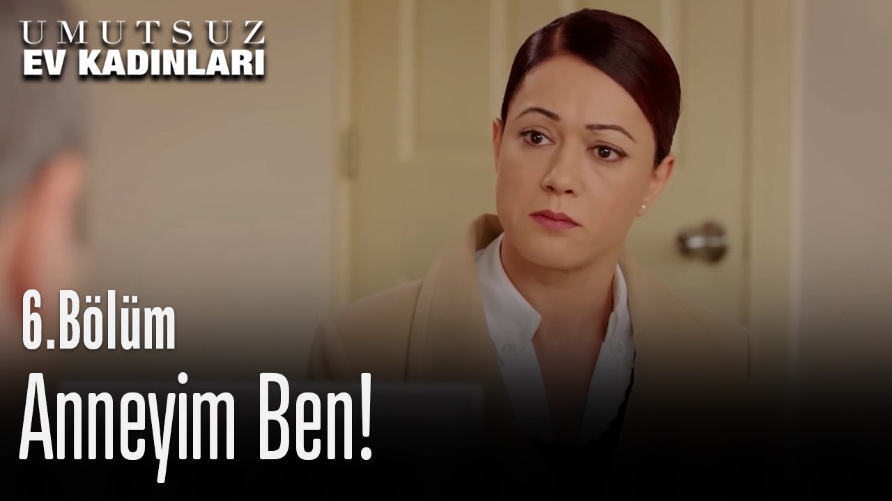 Anneyim Ben! - Umutsuz Ev Kadınları 6. Bölüm