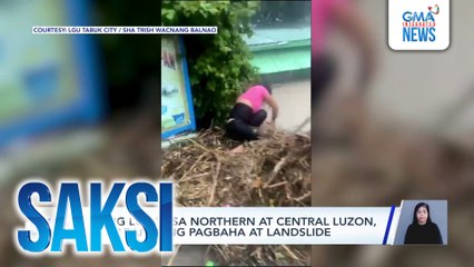 Ilang lugar sa Northern at Central Luzon, nakaranas ng pagbaha at landslide | Saksi