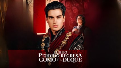 El Hijo Perdido Regresa Como El Duque – FULL MOVIE [Eng Sub]