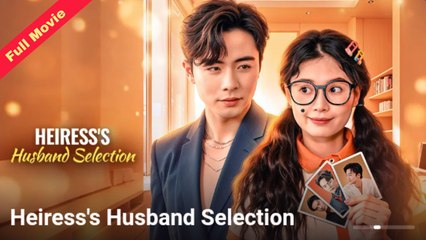 Heiress's Husband Selection (2025) - FULL [Eng Sub]