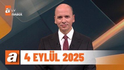 atv Ana Haber | 4 Eylül 2025