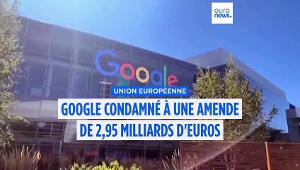 L'UE inflige une amende de 2,95 milliards d’euros à Google pour pratiques anticoncurrentielles