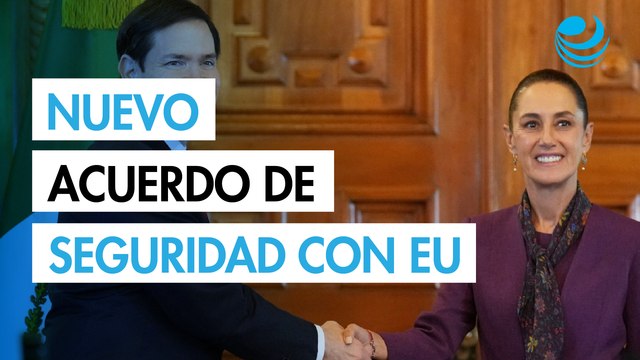 Sheinbaum detalla alcances del nuevo acuerdo de seguridad con Estados Unidos