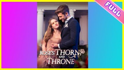 Rose's Thorn and Throne 2025 [ SHORT DRAMA | FULL ]