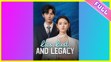 Lies, Lust, and Legacy 2025 [ SHORT DRAMA | FULL ]