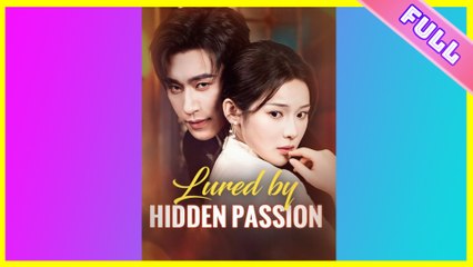 Lured by Hidden Passion 2025 [ SHORT DRAMA | FULL ]