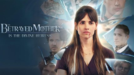 The Betrayed Mother Is The Divine Heiress