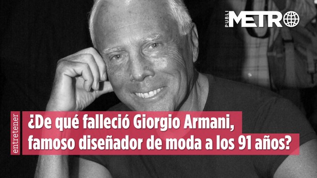 ¿De qué falleció Giorgio Armani, famoso diseñador de moda a los 91 años?