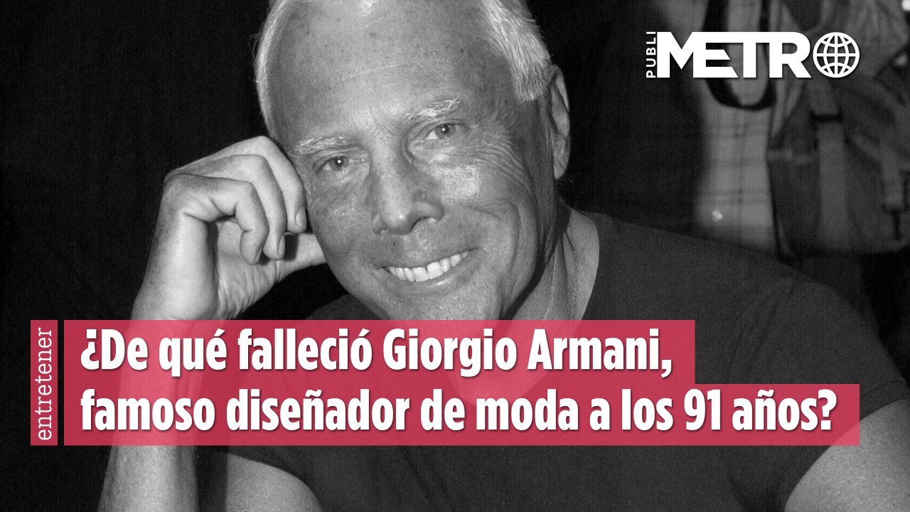 ¿De qué falleció Giorgio Armani, famoso diseñador de moda a los 91 años?