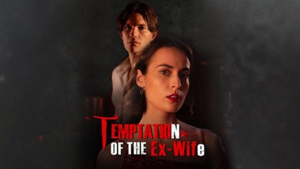 The Ex-Wife Temptation