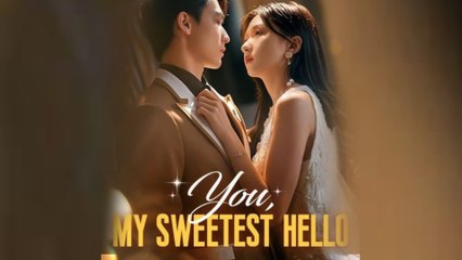 You My Sweetest Hello Chinese Drama