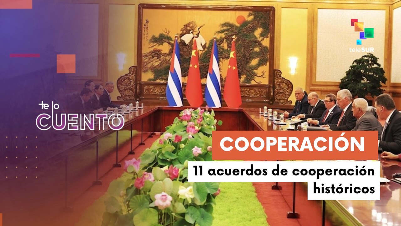 Te Lo Cuento: 04-09-25: China y Cuba suscriben 11 acuerdos de cooperación