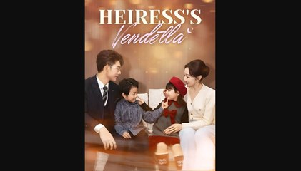 HEIRESS VENDETTA- Drama FULL MOVIES ENGLISH SUB