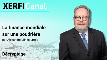La finance mondiale sur une poudrière [Alexandre Mirlicourtois]